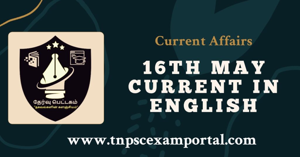 16th May 2023 CURRENT AFFAIRS TNPSC EXAM PORTAL IN TAMIL & ENGLISH PDF
