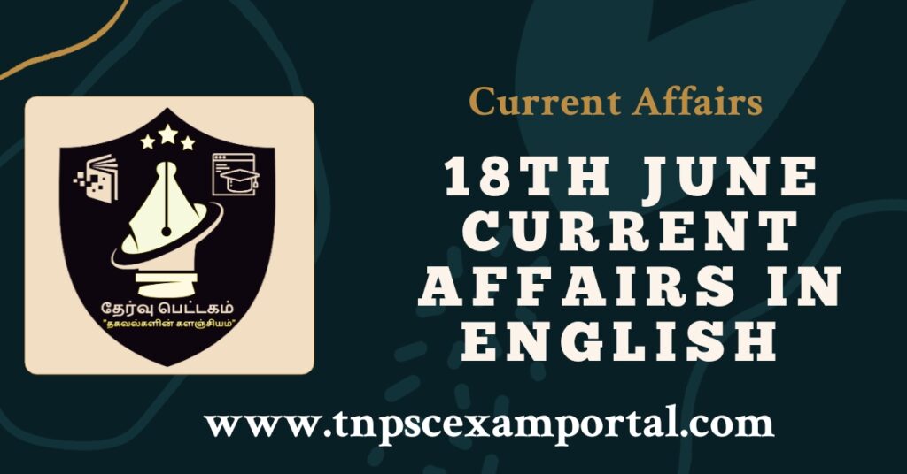18th June 2023 CURRENT AFFAIRS TNPSC EXAM PORTAL IN TAMIL & ENGLISH PDF