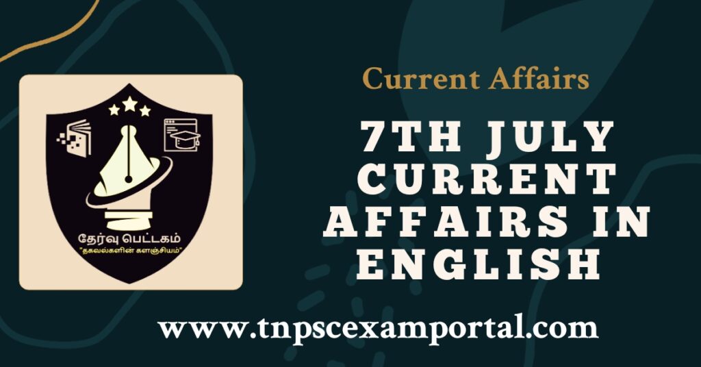 7th July 2023 CURRENT AFFAIRS TNPSC EXAM PORTAL IN TAMIL & ENGLISH PDF