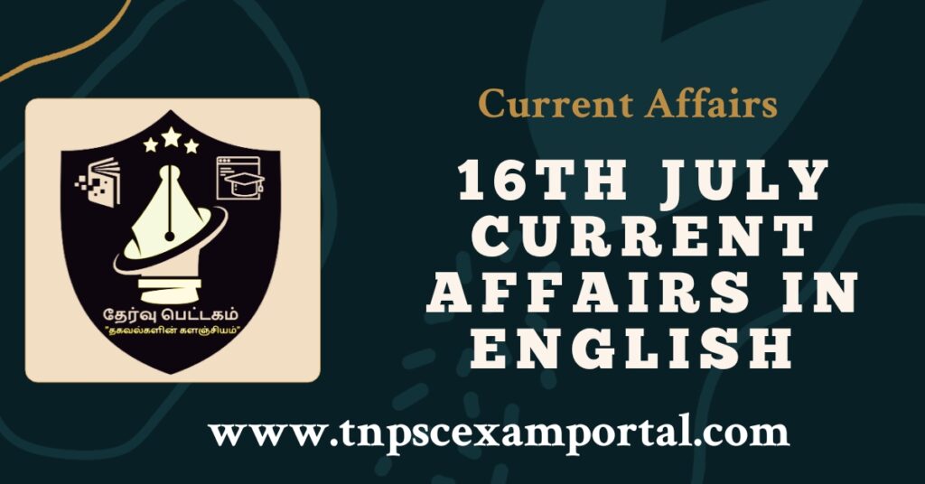 16th July 2023 CURRENT AFFAIRS TNPSC EXAM PORTAL IN TAMIL & ENGLISH PDF