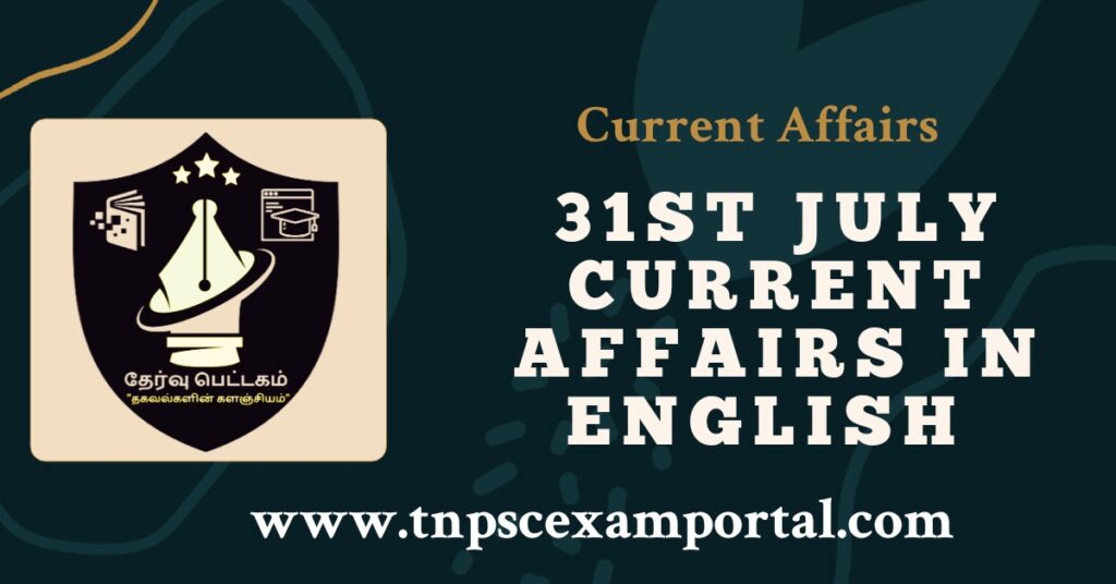 31st July 2023 CURRENT AFFAIRS TNPSC EXAM PORTAL IN TAMIL & ENGLISH PDF