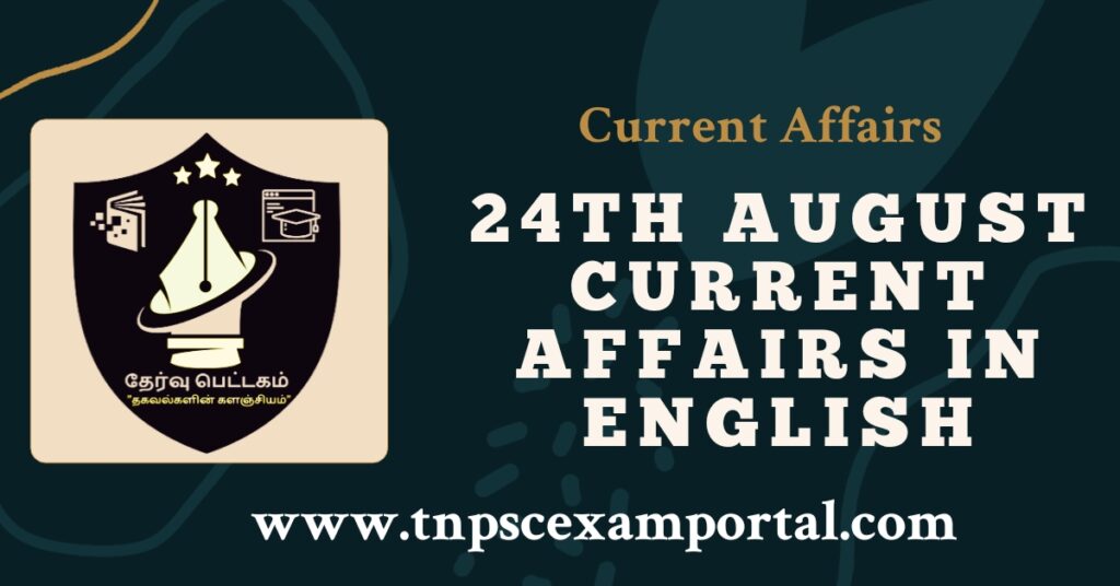 24th AUGUST 2023 CURRENT AFFAIRS TNPSC EXAM PORTAL IN TAMIL & ENGLISH PDF