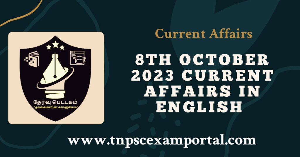 8th OCTOBER 2023 CURRENT AFFAIRS TNPSC EXAM PORTAL IN TAMIL & ENGLISH PDF