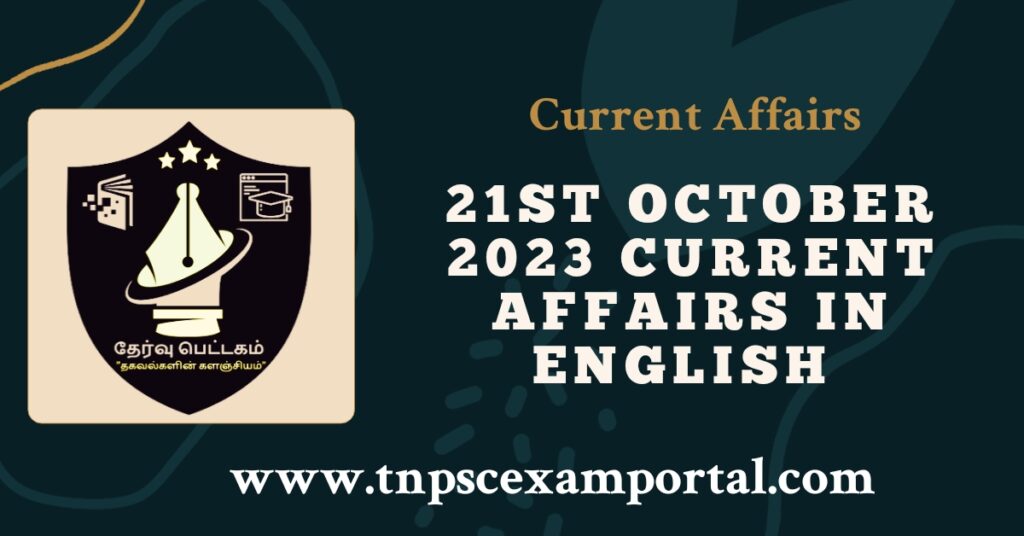 21st OCTOBER 2023 CURRENT AFFAIRS TNPSC EXAM PORTAL IN TAMIL & ENGLISH PDF
