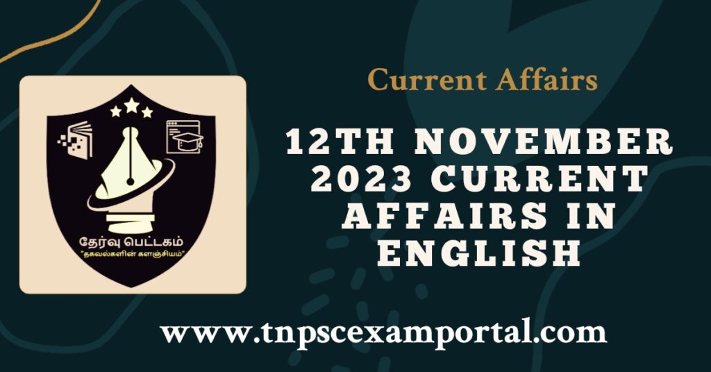 12th NOVEMBER 2023 CURRENT AFFAIRS TNPSC EXAM PORTAL IN TAMIL & ENGLISH PDF
