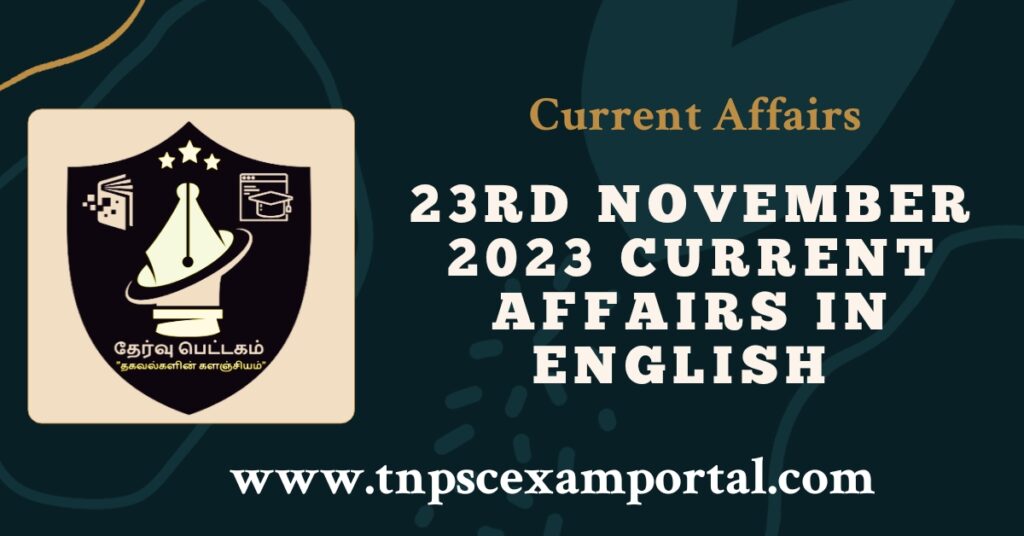 23rd NOVEMBER 2023 CURRENT AFFAIRS TNPSC EXAM PORTAL IN TAMIL & ENGLISH PDF