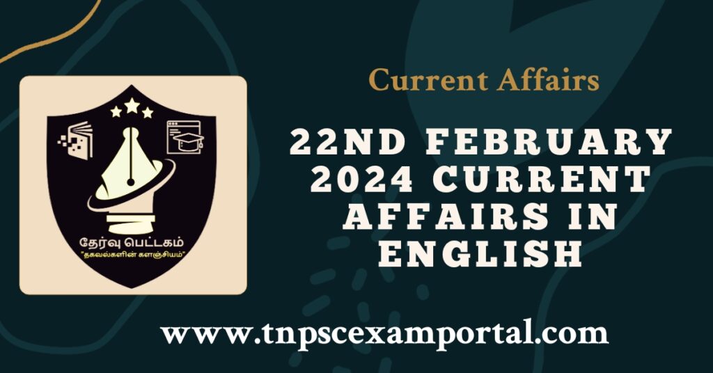 22nd FEBRUARY 2024 CURRENT AFFAIRS TNPSC EXAM PORTAL IN TAMIL & ENGLISH PDF