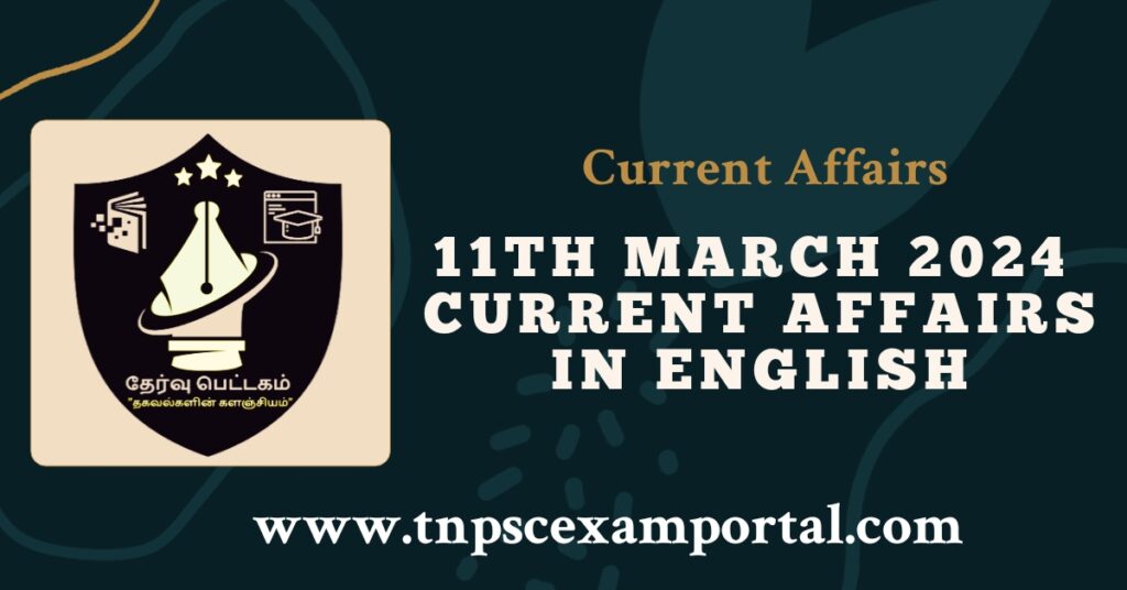 11th MARCH 2024 CURRENT AFFAIRS TNPSC EXAM PORTAL IN TAMIL & ENGLISH PDF