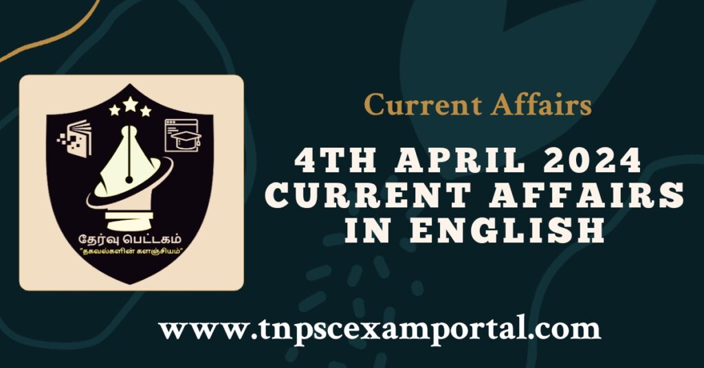 4th APRIL 2024 CURRENT AFFAIRS TNPSC EXAM PORTAL IN TAMIL & ENGLISH PDF