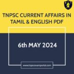 6th MAY 2024 CURRENT AFFAIRS TNPSC EXAM PORTAL IN TAMIL & ENGLISH PDF