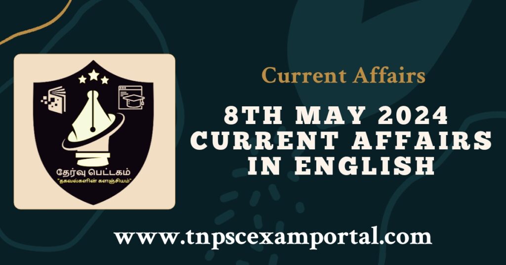 8th MAY 2024 CURRENT AFFAIRS TNPSC EXAM PORTAL IN TAMIL & ENGLISH PDF