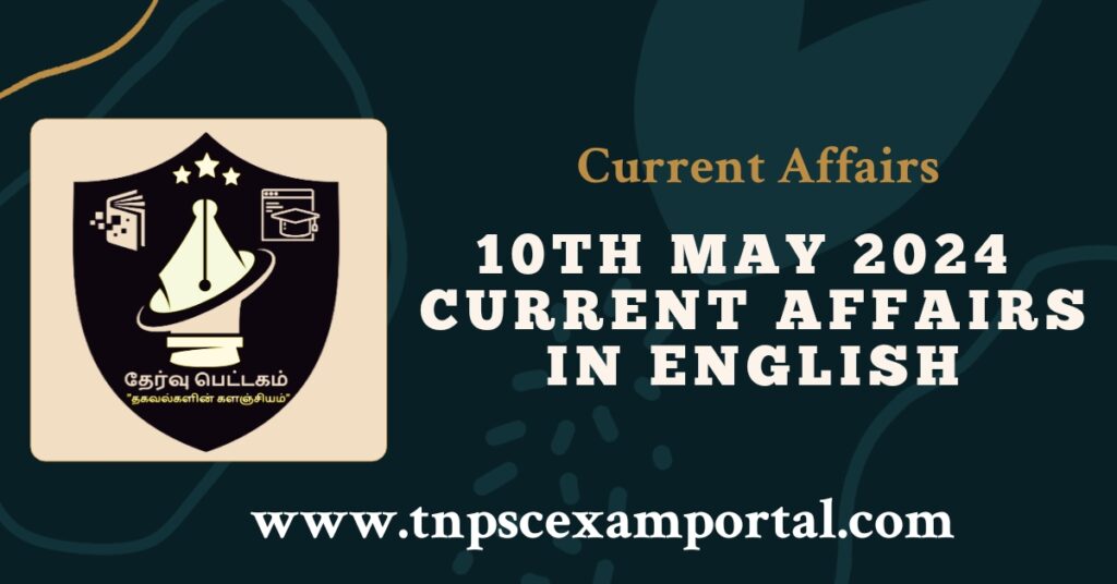 10th MAY 2024 CURRENT AFFAIRS TNPSC EXAM PORTAL IN TAMIL & ENGLISH PDF