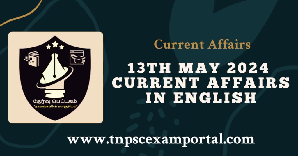 13th MAY 2024 CURRENT AFFAIRS TNPSC EXAM PORTAL IN TAMIL & ENGLISH PDF