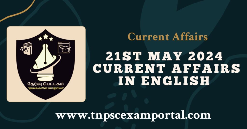 21st MAY 2024 CURRENT AFFAIRS TNPSC EXAM PORTAL IN TAMIL & ENGLISH PDF