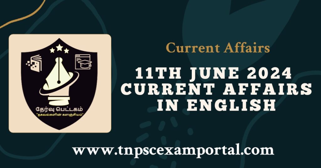 11th JUNE 2024 CURRENT AFFAIRS TNPSC EXAM PORTAL IN TAMIL & ENGLISH PDF