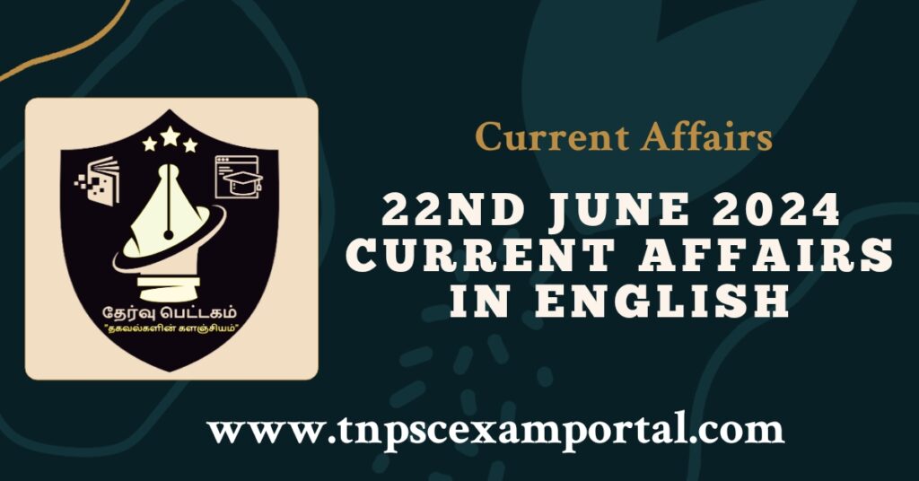 22nd JUNE 2024 CURRENT AFFAIRS TNPSC EXAM PORTAL IN TAMIL & ENGLISH PDF