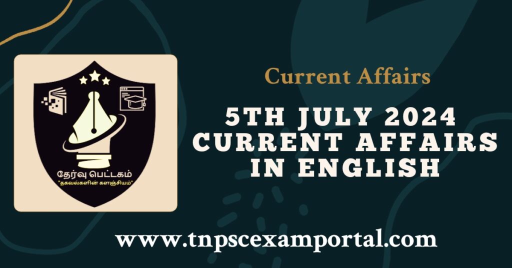 5th JULY 2024 CURRENT AFFAIRS TNPSC EXAM PORTAL IN TAMIL & ENGLISH PDF