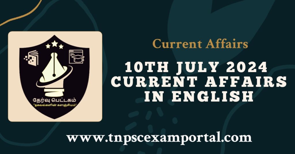 10th JULY 2024 CURRENT AFFAIRS TNPSC EXAM PORTAL IN TAMIL & ENGLISH PDF