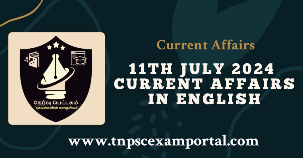 11th JULY 2024 CURRENT AFFAIRS TNPSC EXAM PORTAL IN TAMIL & ENGLISH PDF