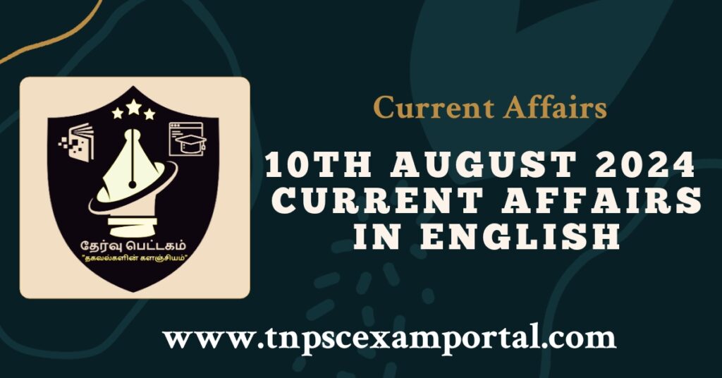 10th AUGUST 2024 CURRENT AFFAIRS TNPSC EXAM PORTAL IN TAMIL & ENGLISH PDF