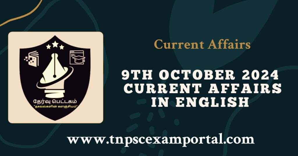 9th OCTOBER 2024 CURRENT AFFAIRS TNPSC EXAM PORTAL IN TAMIL & ENGLISH PDF