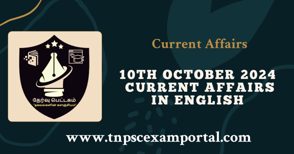 10th OCTOBER 2024 CURRENT AFFAIRS TNPSC EXAM PORTAL IN TAMIL & ENGLISH PDF