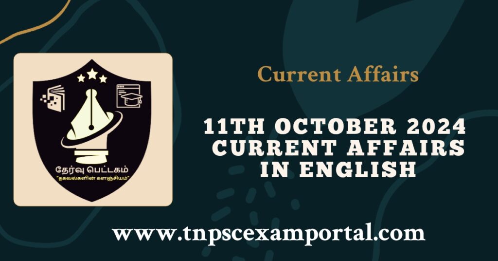 11th OCTOBER 2024 CURRENT AFFAIRS TNPSC EXAM PORTAL IN TAMIL & ENGLISH PDF