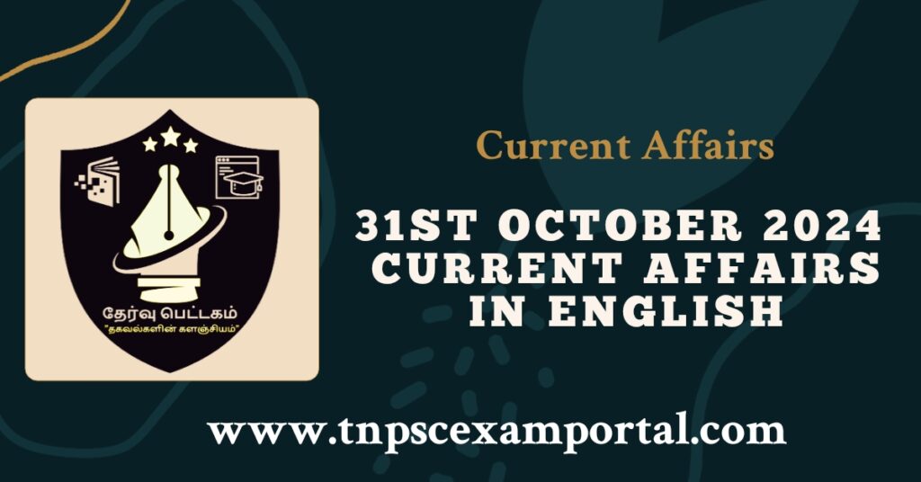 31st OCTOBER 2024 CURRENT AFFAIRS TNPSC EXAM PORTAL IN TAMIL & ENGLISH PDF