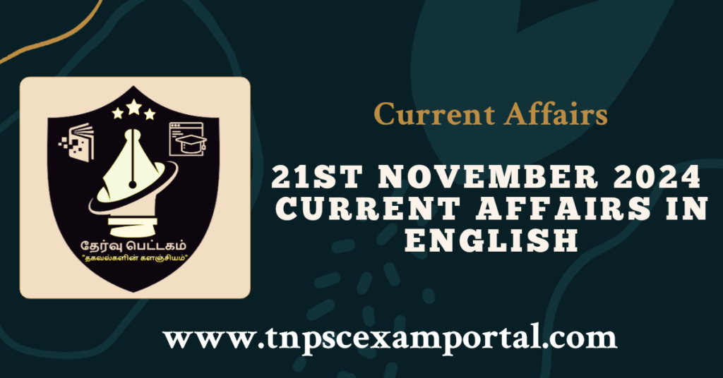 21st NOVEMBER 2024 CURRENT AFFAIRS TNPSC EXAM PORTAL IN TAMIL & ENGLISH PDF