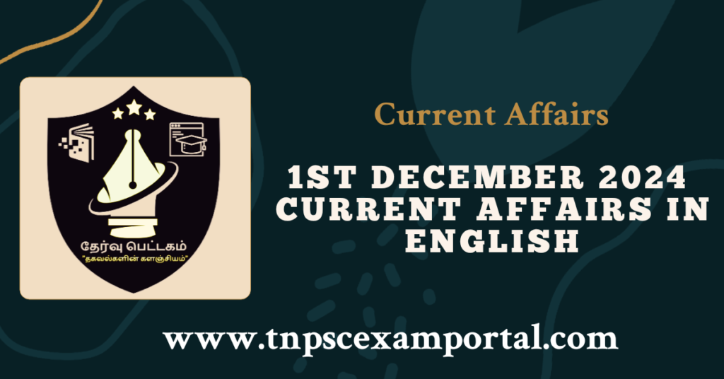 1st DECEMBER 2024 CURRENT AFFAIRS TNPSC EXAM PORTAL IN TAMIL & ENGLISH PDF