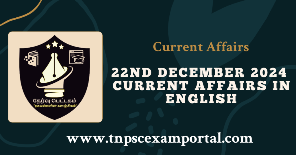 22nd DECEMBER 2024 CURRENT AFFAIRS TNPSC EXAM PORTAL IN TAMIL & ENGLISH PDF