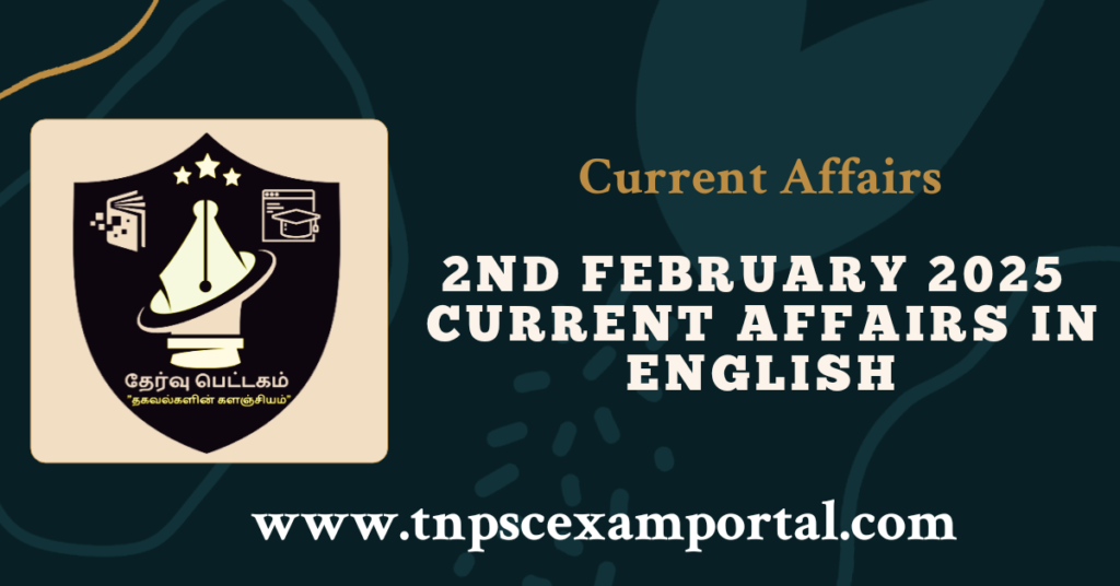 2nd FEBRUARY 2025 CURRENT AFFAIRS TNPSC EXAM PORTAL IN TAMIL & ENGLISH PDF