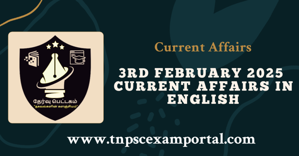 3rd FEBRUARY 2025 CURRENT AFFAIRS TNPSC EXAM PORTAL IN TAMIL & ENGLISH PDF